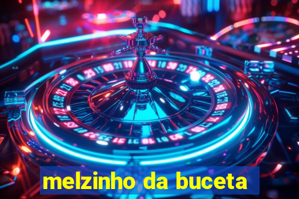 melzinho da buceta